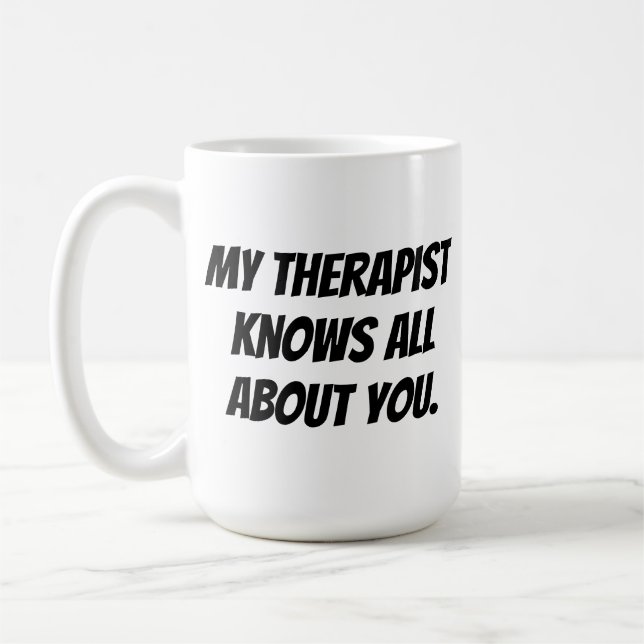 My Therapist Knows All About You Mug (Left)