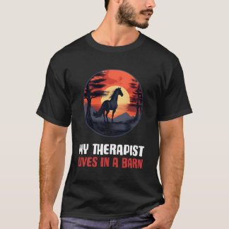 My Therapist Lives In A Barn T-Shirt