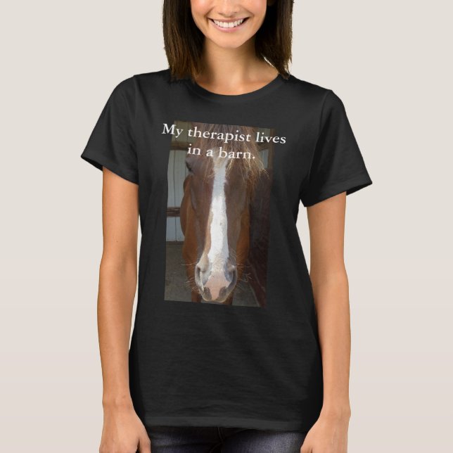 My therapist lives in a barn. T-Shirt (Front)