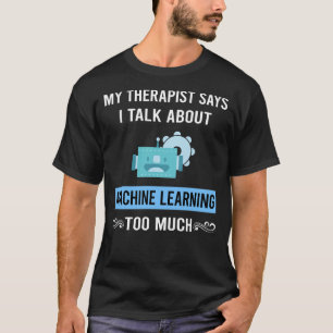 My Therapist Machine Learning T-Shirt