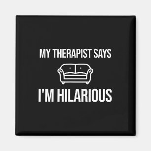 My Therapist Says I'm Hilarious Joke Psychiatrist Magnet