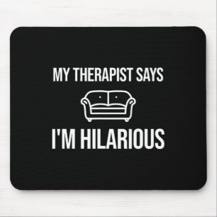 My Therapist Says I'm Hilarious Joke Psychiatrist Mouse Pad