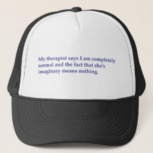 My therapist says trucker hat