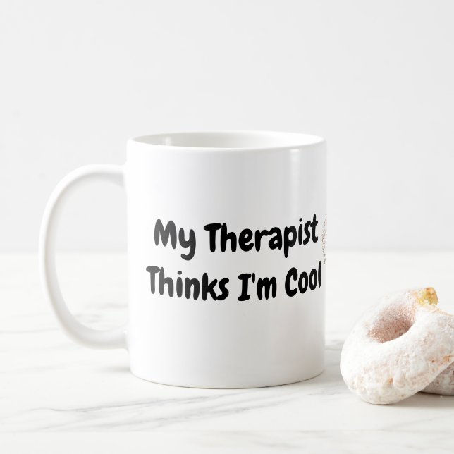 My Therapist Thinks I'm Cool Coffee Mug (With Donut)