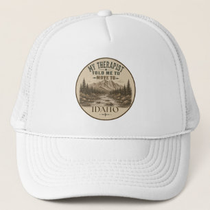 My Therapist Told Me to Move to Idaho Trucker Hat
