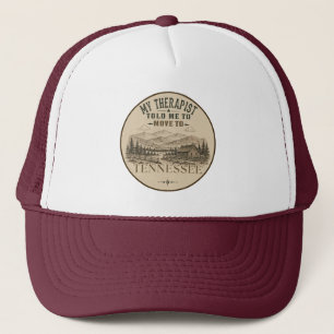 My Therapist Told Me to Move to Tennessee Trucker Hat