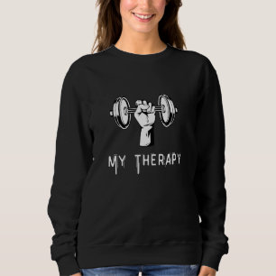 My Therapy Funny Design Weight Lifting Workout_1 Sweatshirt