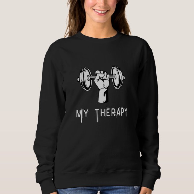 My Therapy Funny Design Weight Lifting Workout_1 Sweatshirt (Front)