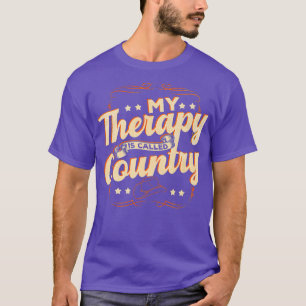 My Therapy Is Called Country Music Funny Country M T-Shirt
