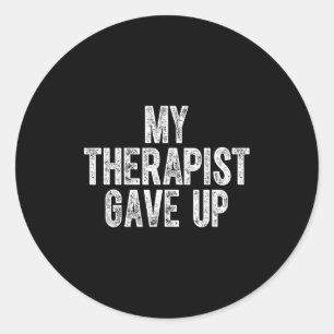 My Therast Gave Up Classic Round Sticker