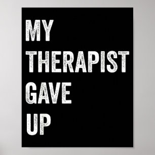 My Therast Gave Up Funny Mental Health Humor Quote Poster