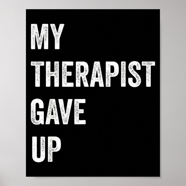My Therast Gave Up Funny Mental Health Humor Quote Poster (Front)
