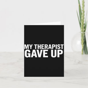 My Therast Gave Up Funny Quote For Men Women  Card