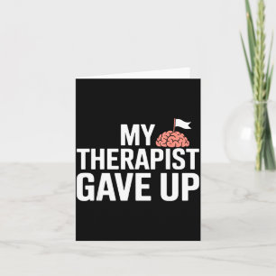 My Therast Gave Up Funny Quote Mental Wellness Sar Card