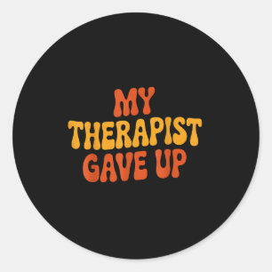 My Therast Gave Up Funny Retro Quote  Classic Round Sticker
