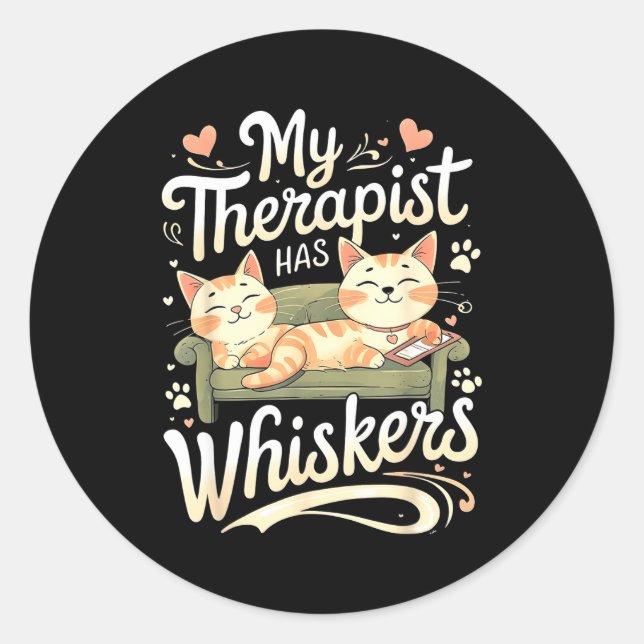 My Therast Has Whiskers For Anxiety Funny Cat  Classic Round Sticker (Front)