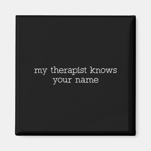 My Therast Knows Your Name Funny Quote  Magnet (Front)