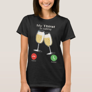 My Thirst is Calling Wine Alcohol Drink Drunk T-Shirt