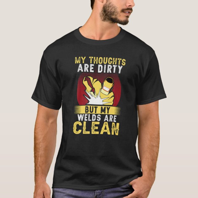 My Thoughts Are Dirty But My Welds Are Clean   T-Shirt (Front)