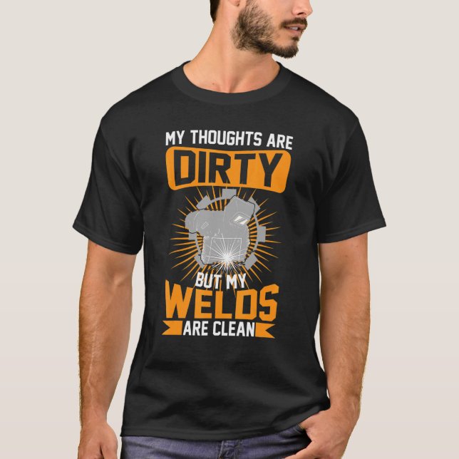 My Thoughts Are Dirty But My Welds Are Clean T-Shirt (Front)