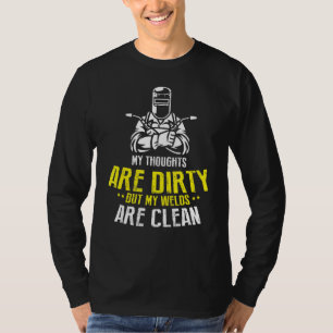 My Thoughts Are Dirty But My Welds Are Clean Wel T-Shirt