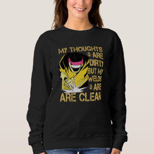 My Thoughts Are Dirty But My Welds Are Clean Weld Sweatshirt