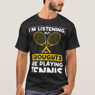 My thoughts are playing Tennis Tennis T-Shirt