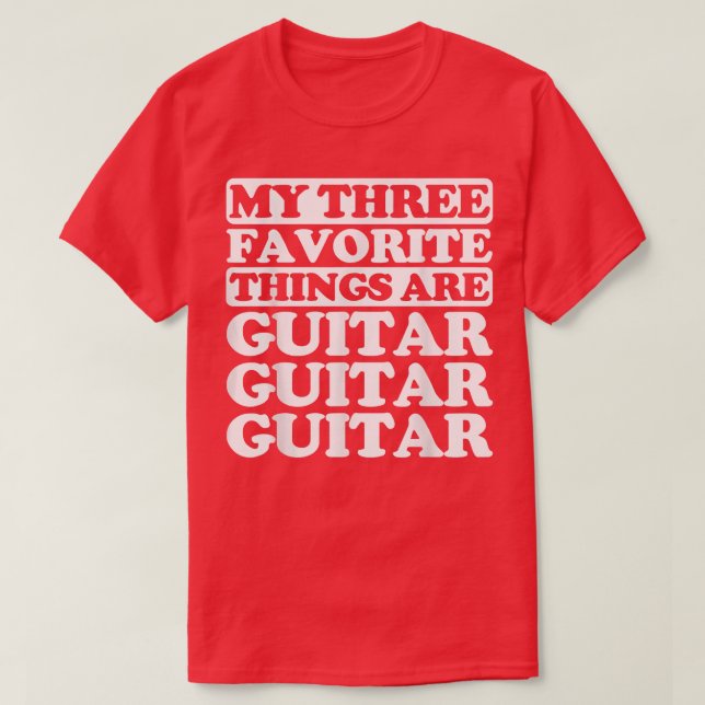My three favorite things include Guitar  T-Shirt (Design Front)