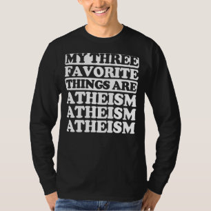 My Three Favourite Things Include Atheism T-Shirt