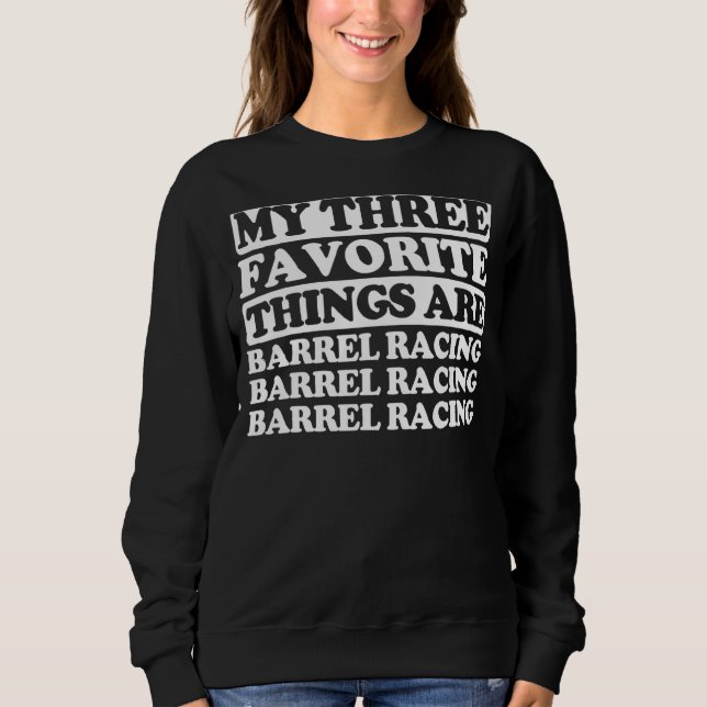 My Three Favourite Things Include Barrel Racing Sweatshirt (Front)