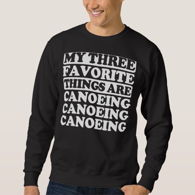 My Three Favourite Things Include Canoeing Sweatshirt (Front)