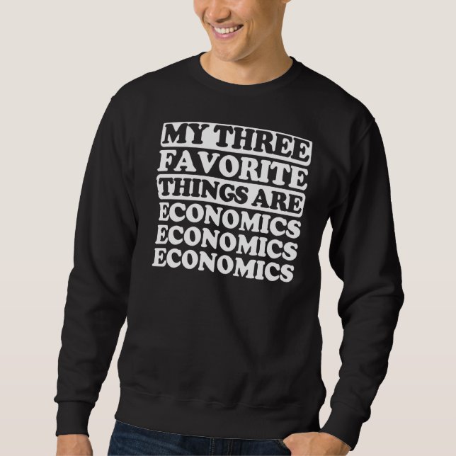 My Three Favourite Things Include Economics Sweatshirt (Front)