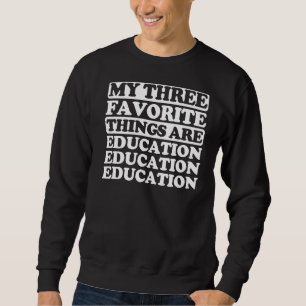 My Three Favourite Things Include Education Sweatshirt