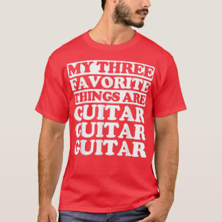 My three favourite things include Guitar T-Shirt