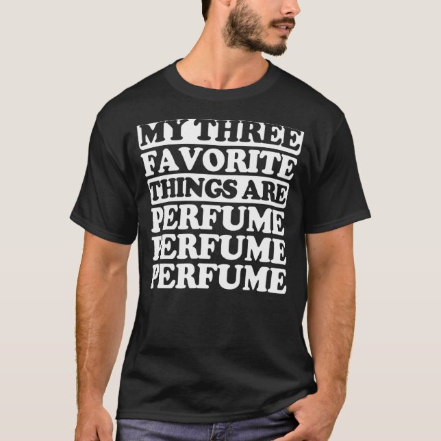 My Three Favourite Things Include Perfume T-Shirt (Front)
