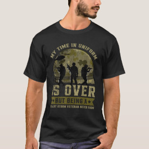 My Time In Uniform Is Over But Being A Desert Stor T-Shirt
