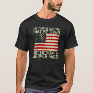 My Time In Uniform May Be Over But My Watch Nerver T-Shirt