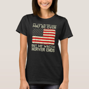 My Time In Uniform May Be Over But My Watch Nerver T-Shirt