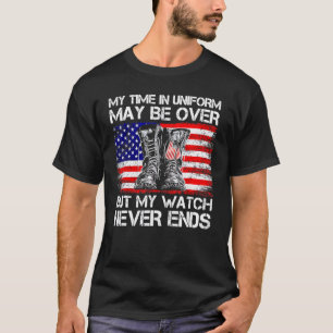 My Time In Uniform May Be Over But My Watch Never T-Shirt
