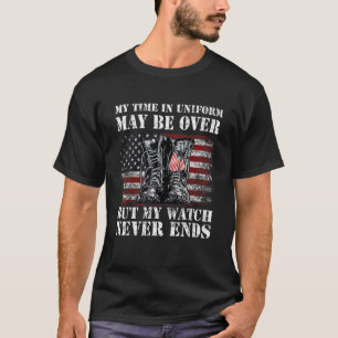 My Time In Uniform May Be Over But My Watch Never T-Shirt