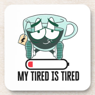 My tired iS tired.w Coaster