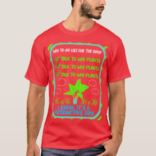 My To Do List For The Day PLANTS T-Shirt