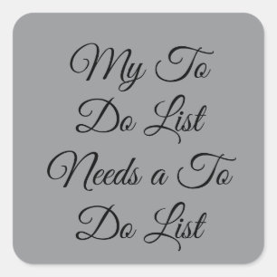 My To Do List Needs a To Do List 😂 Square Sticker