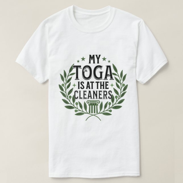 My Toga is at the Cleaners Funny Toga Party  T-Shirt (Design Front)