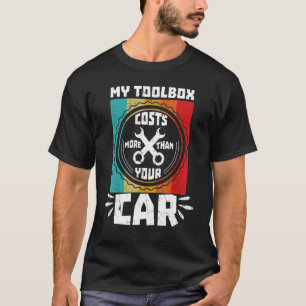 My Toolbox Costs More Than Your Car Car Enthusiast T-Shirt