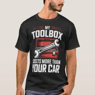 My Toolbox Costs More Than Your Car Funny T-Shirt