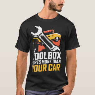 My Toolbox Costs More Than Your Car Funny T-Shirt