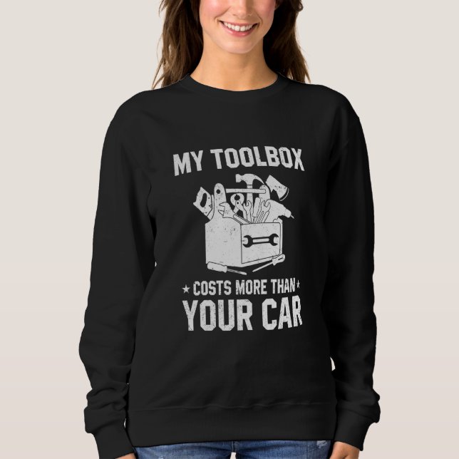 My Toolbox Costs More Than Your Car Technician Rep Sweatshirt (Front)