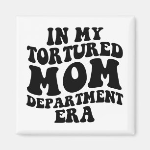 My Tortured Mum Department Era Funny Mothers Day C Magnet