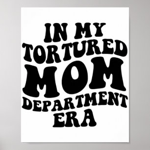 My Tortured Mum Department Era Funny Mothers Day C Poster